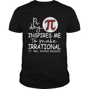 Pi Day Inspires Me To Make Irrational Yet Shirt